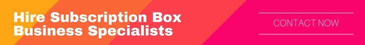 Hire Subscription Box Business Specialists, Hire Subscription Box Marketing Experts Now